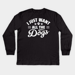 I Just Want All The Dogs Funny Dog Lover Kids Long Sleeve T-Shirt